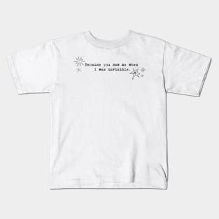 Because you saw me when I was invisible. Kids T-Shirt